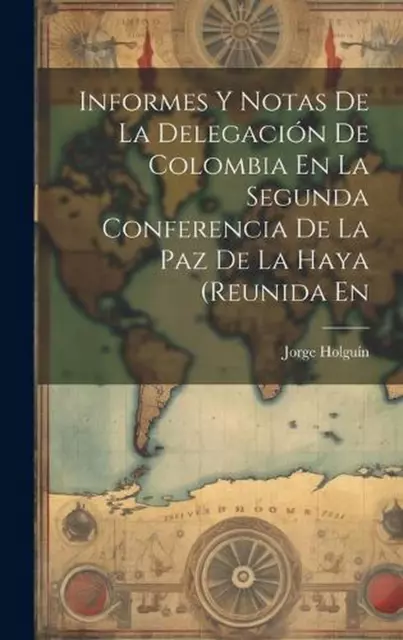 Informes Y Notas De La Delegacin De Colombia En La Segunda Conferencia De La Paz