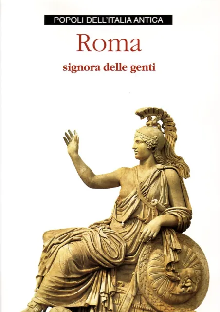 Roma Signora Delle Genti. Storia Archeologia