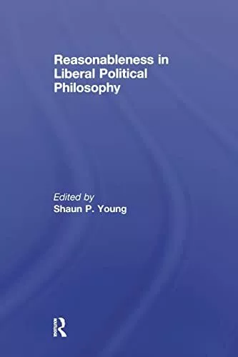 Reasonableness in Liberal Political Philosophy. Young 9781138882324 New<|