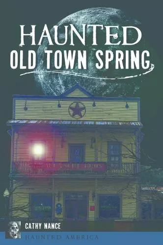 Haunted Old Town Spring, Texas, Haunted America, Paperback