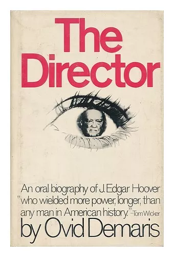 DEMARIS, OVID The Director : an Oral Biography of J. Edgar Hoover / by Ovid Dema