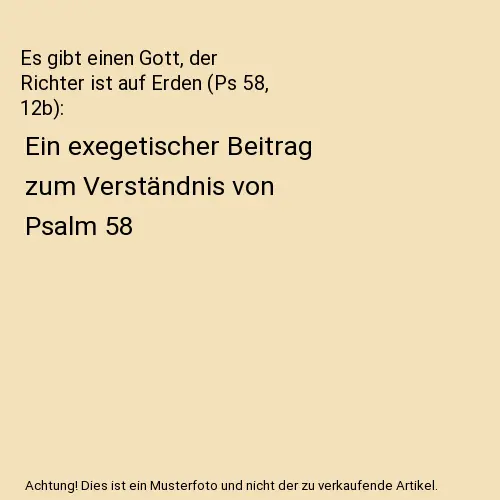 Es gibt einen Gott, der Richter ist auf Erden (Ps 58, 12b): Ein exegetischer Bei