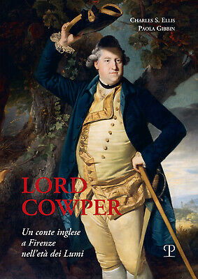 Lord Cowper, un conte inglese a Firenze nell'età dei Lumi - Gibbin Paola, ...