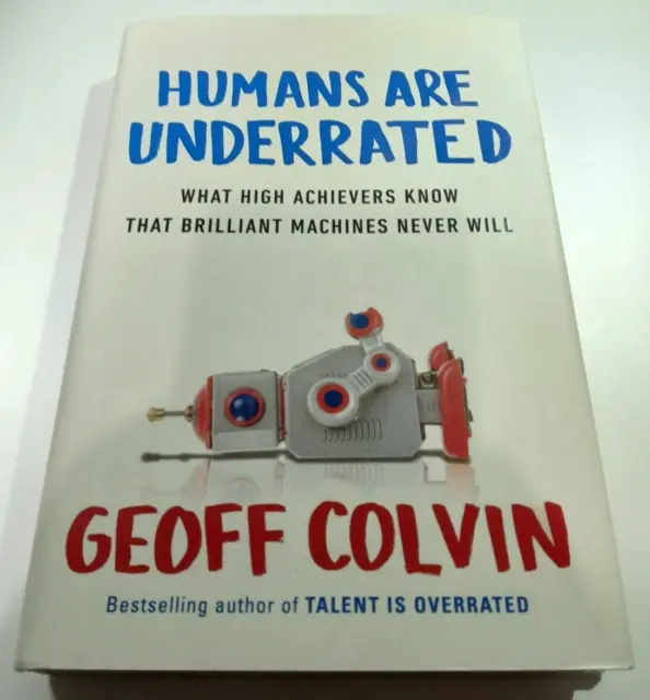 Humans Are Underrated by Geoff Colvin Hardcover Book First Edition 2015