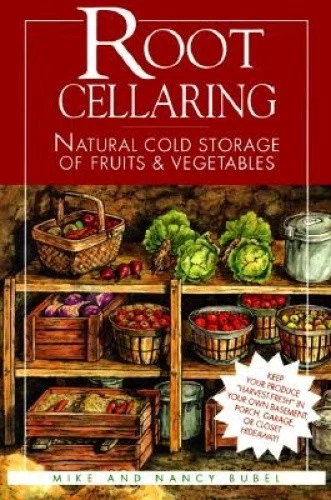 ROOT CELLARING: NATURAL Cold Storage of Fruits and Vegetables by Bubel ...