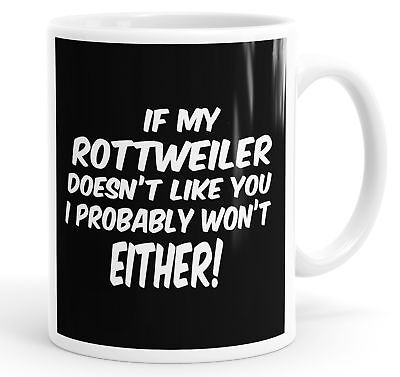 Se il mio Rottweiler NON PIACI probabilmente non sia divertente tazza