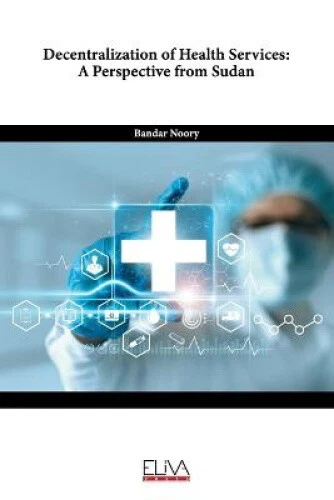 Decentralization of Health Services: A Perspective from Sudan by Bandar Noory