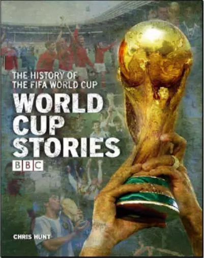 World Cup Stories: A BBC History of the FIFA World Cup, Chris Hunt, Used; Good B