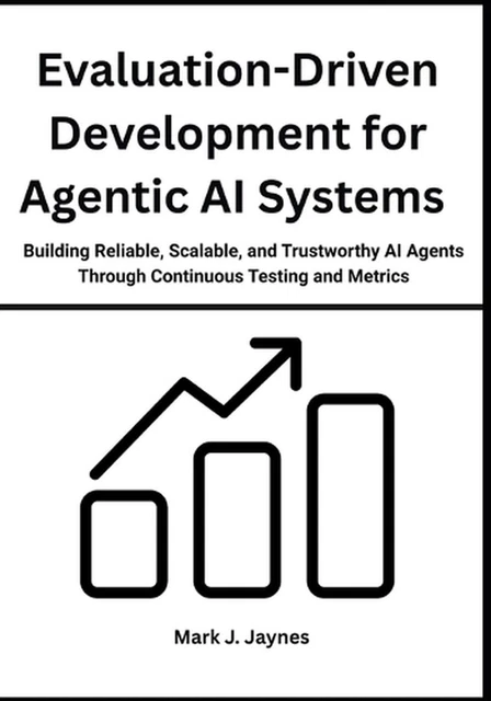 EVALUATION-DRIVEN DEVELOPMENT FOR Agentic AI Systems: Building Reliable ...