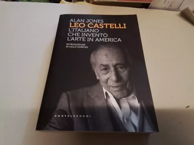 Leo Castelli. L'italiano che inventò l'arte in America - A. Jones 19mr24