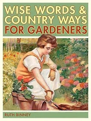 The Gardeners Wise Words and Country Ways, Binney, Ruth, Used; Good Book