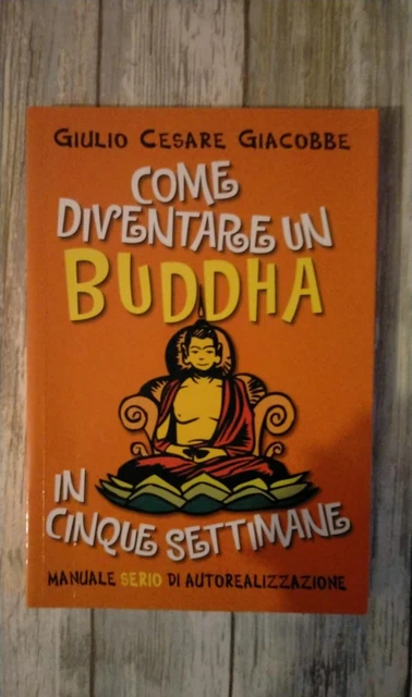 COME DIVENTARE BUDDHA IN CINQUE SETTIMANE 5 Giulio Cesare Giacobbe manuale
