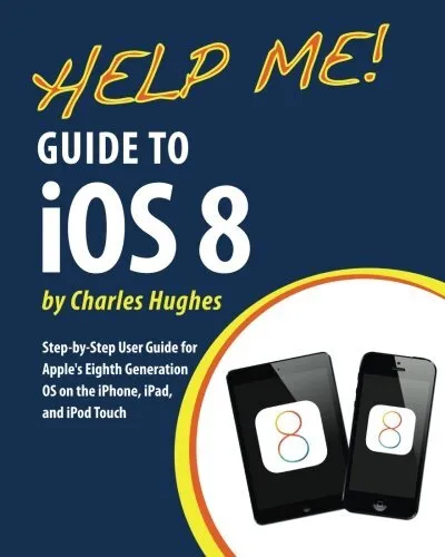 Help Me! Guide to iOS 8: Step-by-Step User Guid. Hughes<|