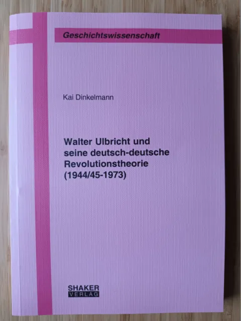 Kai Dinkelmann : Walter Ulbricht und seine deutsch-deutsche Revolutionstheorie