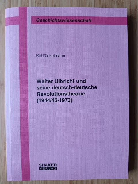 Kai Dinkelmann : Walter Ulbricht und seine deutsch-deutsche Revolutionstheorie