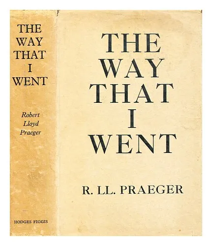 PRAEGER, R. LLOYD (ROBERT LLOYD) (1865-1953) The way that I went : an Irishman i