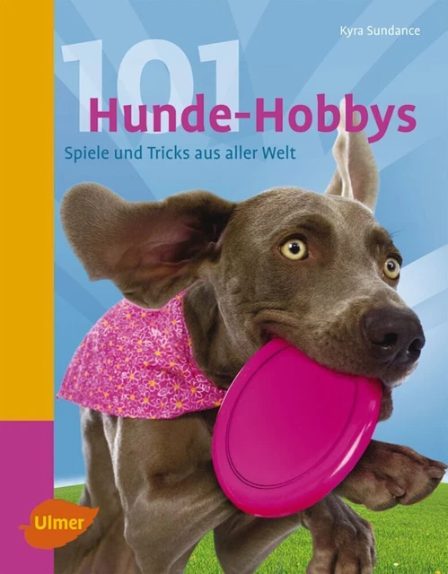 101 Hunde-Hobbys Spiele und Tricks aus aller Welt Kyra Sundance Taschenbuch 2011
