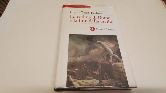 Ward-Perkins, La caduta di Roma e la fine della civiltà, Laterza, 2008, 23ag25 Ward-Perkins, La caduta di Roma e la fine della civiltà, Laterza, 2008, 23ag25
