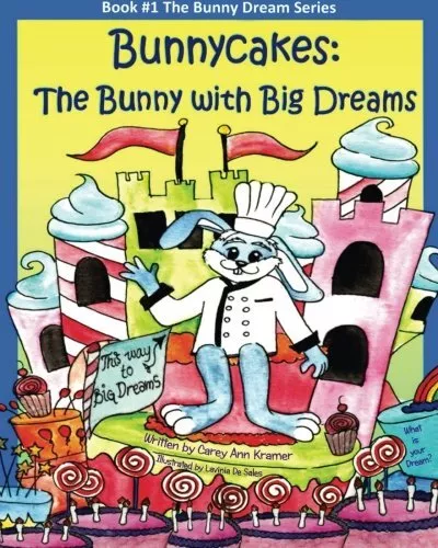 Bunnycakes: The Bunny with Big Dreams: Volume 1. Kramer, De-Sales<|