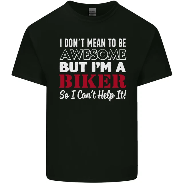 I Dont Mean to Be but Im a Biker Motorbike Mens Cotton T-Shirt Tee Top