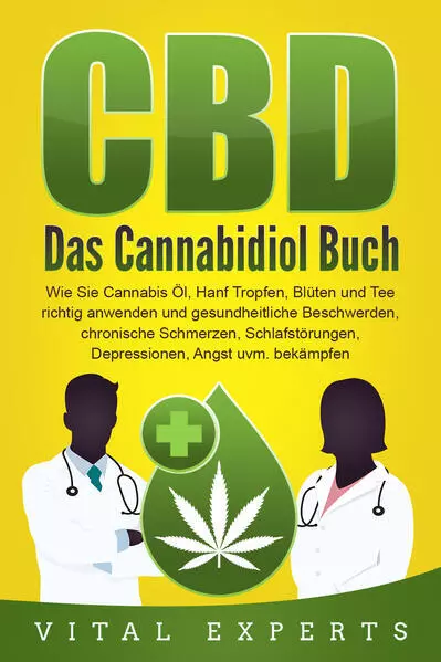 CBD: Das Cannabidiol Buch. Wie Sie Cannabis Öl, Hanf Tropfen, Blüten und Tee ric