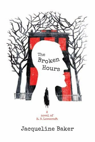 The Broken Hours: A Novel of H. P. Lovecraft, Baker, Jacqueline,