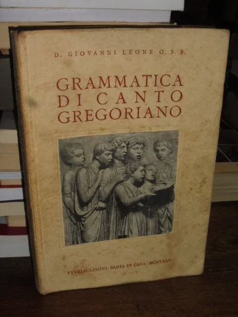 Grammatica Di Canto Gregoriano - D. Giovanni Leone O.s.b. - Badia Di Cava 1935