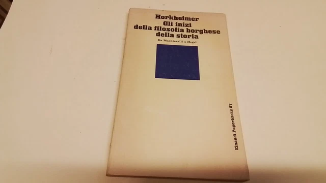 Max Horkheime-Gli inizi della filosofia borghese della storia - Einaudi, 12f25 Max Horkheime-Gli inizi della filosofia borghese della storia - Einaudi, 12f25