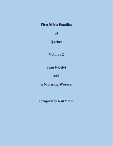 FIRST METIS FAMILIES OF QUEBEC, VOLUME 2: JEAN NICOLET AND By Gail Morin *Mint*