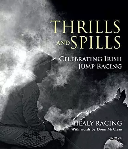 Thrills and Spills: Celebrating Irish Jump Racing by Healy Racing Book The Cheap