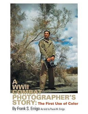 Errigo, Paula A WWII Combat Photographer`s Story: The First Use of Colo Book NEW