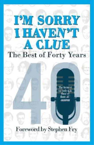 Im Sorry I Havent a Clue: The Best of Forty Years: Foreword by Stephen Fry, Crye