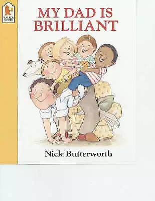 Butterworth, Nick : My Dad is Brilliant Highly Rated eBay Seller Great Prices