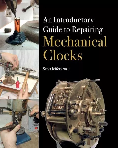 Introductory Guide to Repairing Mechanical Clocks, Hardcover by Jeffery, Scot...