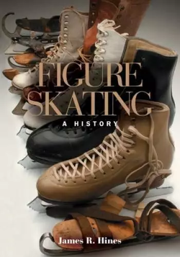 Figure Skating: A HISTORY - Paperback By James R. Hines - GOOD