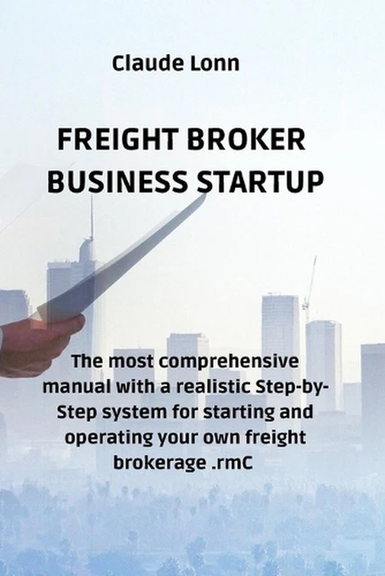 FREIGHT BROKER BUSINESS Startup: The most comprehensive manual with a ...