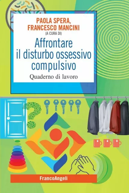 Affrontare Il Disturbo Ossessivo Compulsivo - Quaderno Di Lavoro  - Spera Paola,