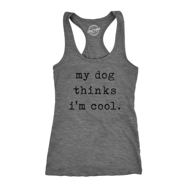 Womens Fitness Tank My Dog Thinks Im Cool Tanktop Funny Pet Lover Novelty Gift