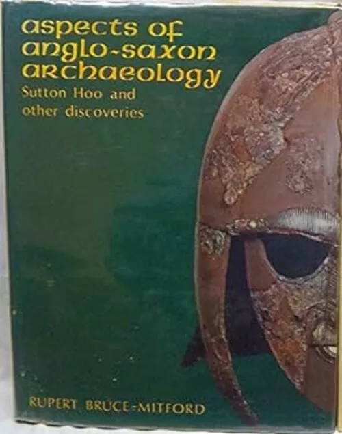 Aspects of Anglo-Saxon Archaeology : Sutton Hoo and Other Discove