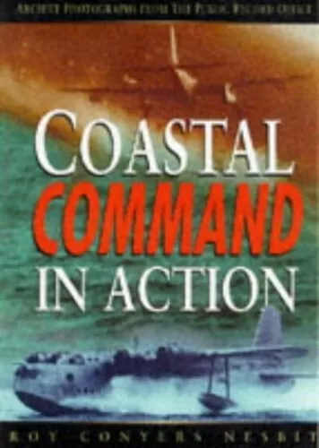 RAF Coastal Command in Action, 1939-45: Archi... by Nesbit, Roy Conyers Hardback