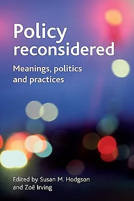 Policy Reconsidered: Meanings, Politics and Practices by Hodgson, Susan M.