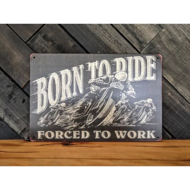 Born To Ride - Forced To Work - Motorcycle Sign - 12in x 8in