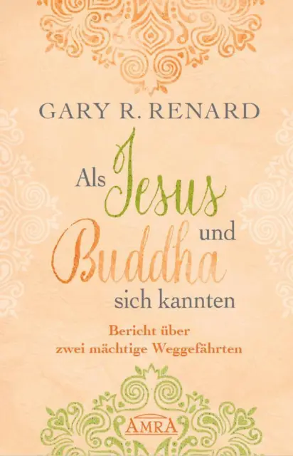 Als Jesus und Buddha sich kannten ~ Gary R. Renard ~  9783954472468