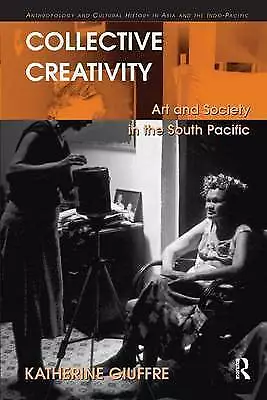 Collective Creativity: Art and Society in the South Pacific, Katherine Giuffre