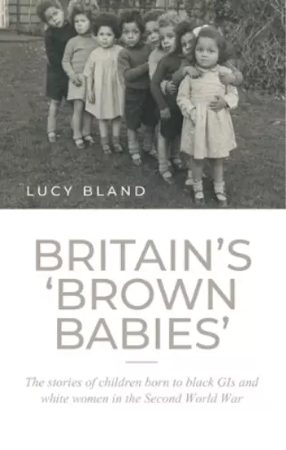 Lucy Bland Britain's `Brown Babies' (Relié)