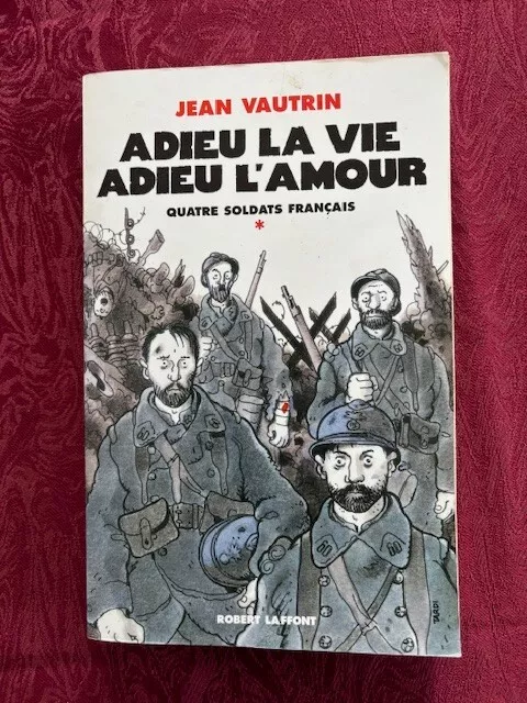 MILITARIA - LIVRE sur les Poilus :  Adieu la vie, Adieu l'Amour par Jean Vautrin