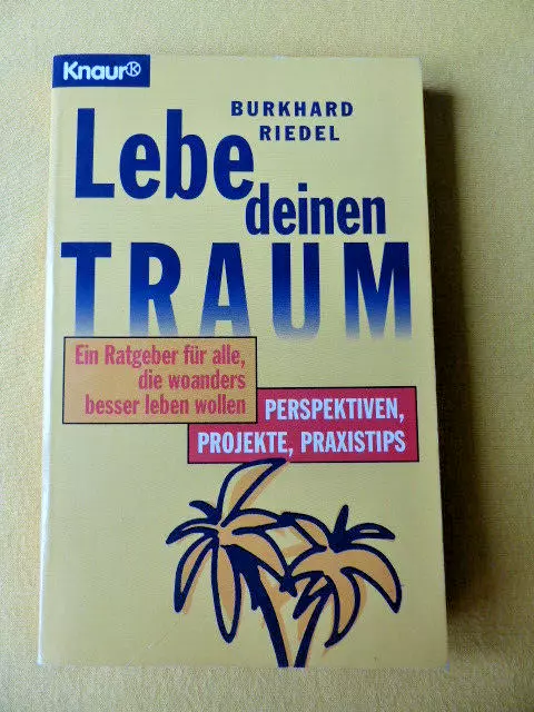 Burkard Riedel: Lebe deinen Traum. Ratgeber für Ausreisewillige, TB