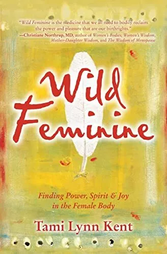 Wild Feminine: Finding Power, Spiri..., Kent, Tami Lynn