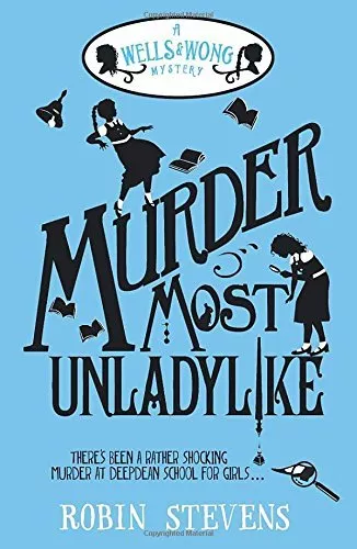 Murder Most Unladylike: A Wells and Wong Mystery By Robin Stevens