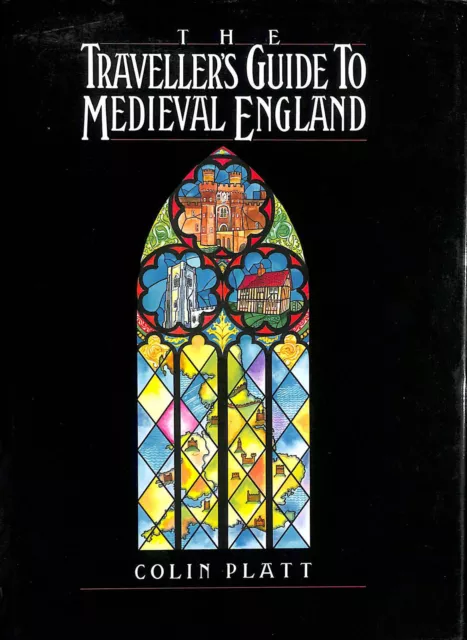 The Traveller's Guide to Medieval England by Platt, Colin